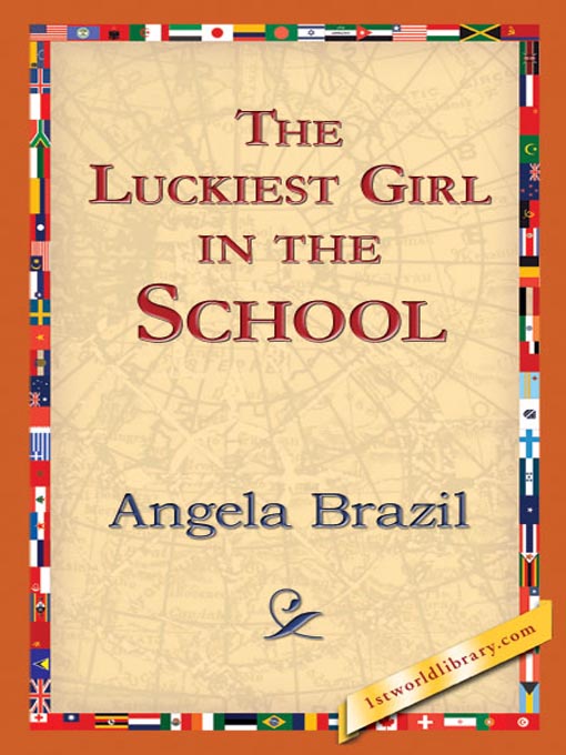 Title details for The Luckiest Girl in the School by Angela Brazil - Available
